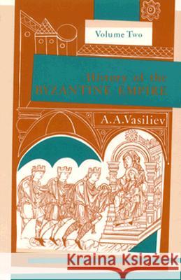 History of the Byzantine Empire, 324-1453, Volume II Vasiliev, Alexander A. 9780299809263 University of Wisconsin Press