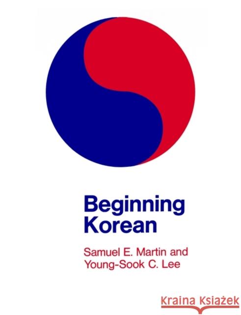 Beginning Korean Samuel E. Martin, Young-Sook C. Lee 9780300002850 Yale University Press