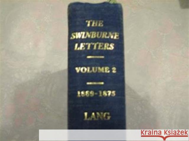 The Yale Edition of the Swinburne Letters: Volume 2, 1869-1875 Swinburne, Algernon Charles 9780300006667 Yale University Press