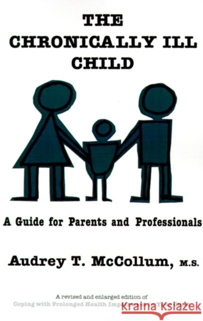The Chronically Ill Child: A Guide for Parents and Professionals McCollum, Audrey T. 9780300027822 Yale University Press