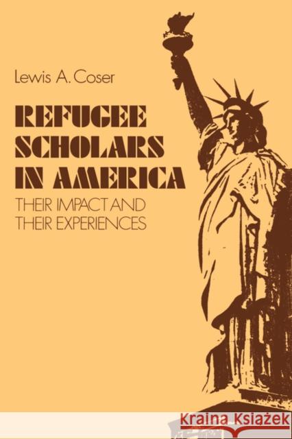 Refugee Scholars in America: Their Impact and Their Experiences Coser, Lewis A. 9780300031935 Yale University Press
