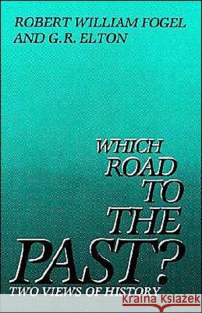 Which Road to the Past?: Two Views of History Fogel, Robert William 9780300032789