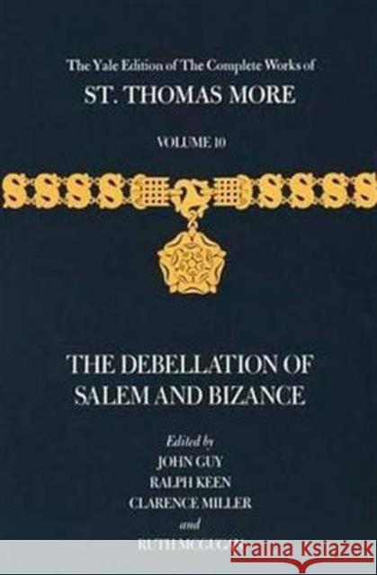 The Yale Edition of the Complete Works of St. Thomas More: Volume 10, the Debellation of Salem and Bizance More, Thomas 9780300033762 Yale University Press