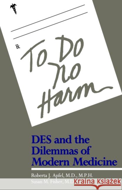 To Do No Harm: Des and the Dilemmas of Modern Medicine Apfel, Roberta J. 9780300036190 Yale University Press