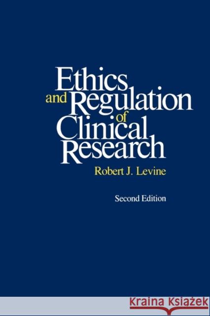 Ethics and Regulation of Clinical Research: Second Edition Levine, Robert J. 9780300042887 Yale University Press