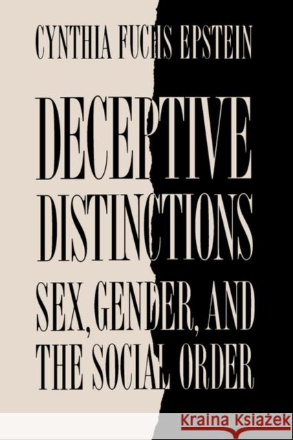 Deceptive Distinctions: Sex, Gender, and the Social Order Epstein, Cynthia Fuchs 9780300046946 Yale University Press