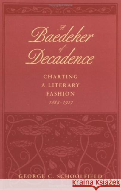 Baedeker of Decadence: Charting a Literary Fashion, 1884-1927 Schoolfield, George C. 9780300047141 Yale University Press