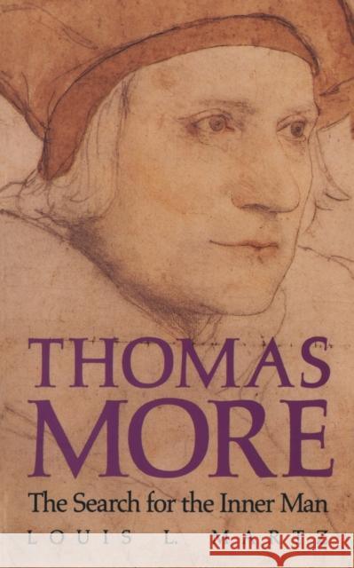 Thomas More: The Search for the Inner Man (Revised) Martz, Louis L. 9780300056686 Yale University Press