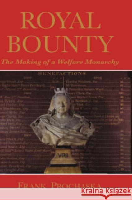Royal Bounty: The Making of a Welfare Monarchy Prochaska, Frank 9780300064537 Yale University Press