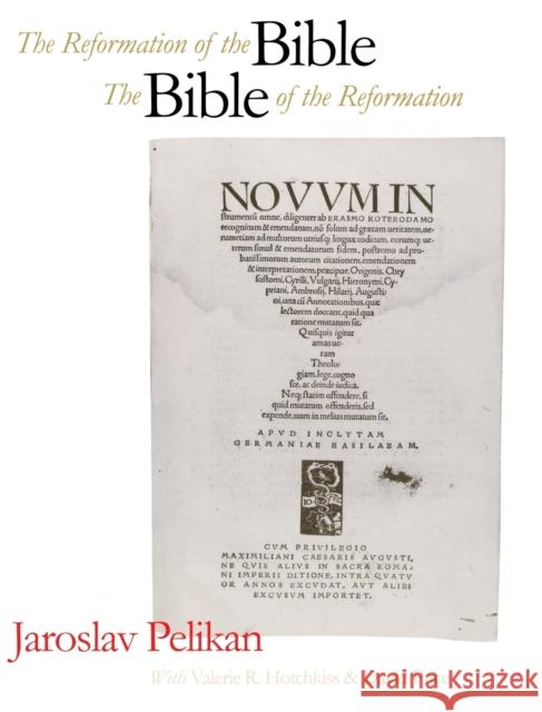 The Reformation of the Bible/The Bible of the Reformation Jaroslav Jan Pelikan Valerie R. Hotchkiss David Price 9780300066678