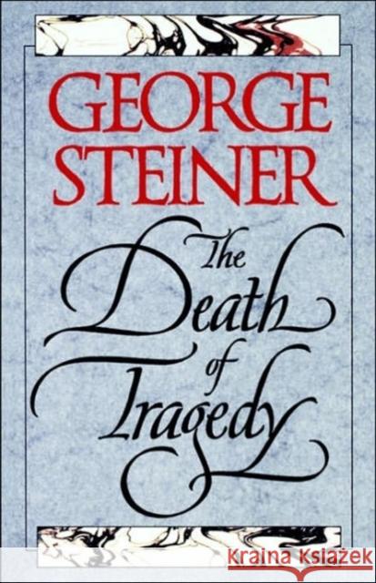The Death of Tragedy George Steiner Yale University Press                    George Steiner 9780300069167 Yale University Press