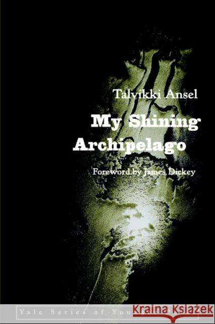 My Shining Archipelago Talvikki Ansel James Dickey 9780300070323 Yale University Press
