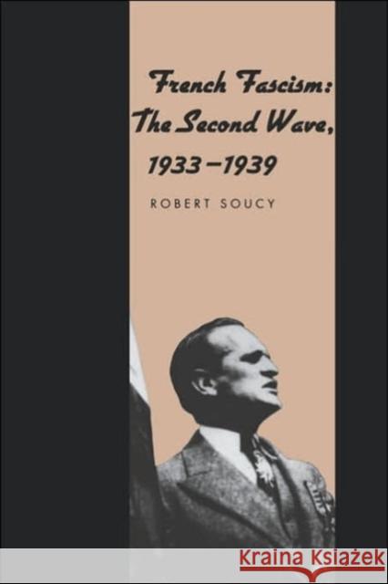 French Fascism: The Second Wave, 1933-1939 Soucy, Robert 9780300070439 Yale University Press