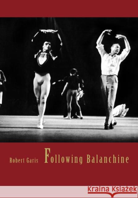 Following Balanchine Robert Garis 9780300070590 Yale University Press