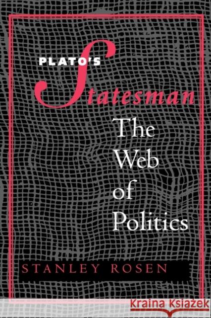 Plato's Statesman: The Web of Politics Rosen, Stanley 9780300072815 Yale University Press
