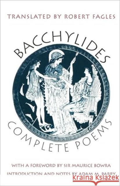 Complete Poems Robert Fagles Bacchylides                              Adam M. Parry 9780300075526