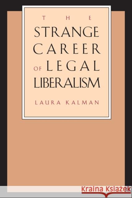 Strange Career of Legal Liberalism (Revised) Kalman, Laura 9780300076479 Yale University Press