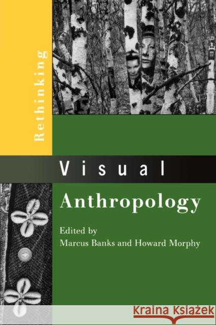 Rethinking Visual Anthropology Marcus Banks Howard Morphy 9780300078541 Yale University Press