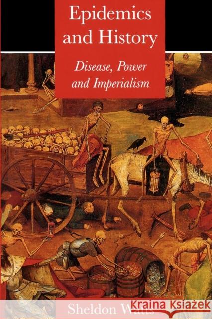 Epidemics and History: Disease, Power and Imperialism Sheldon Watts 9780300080872 Yale University Press