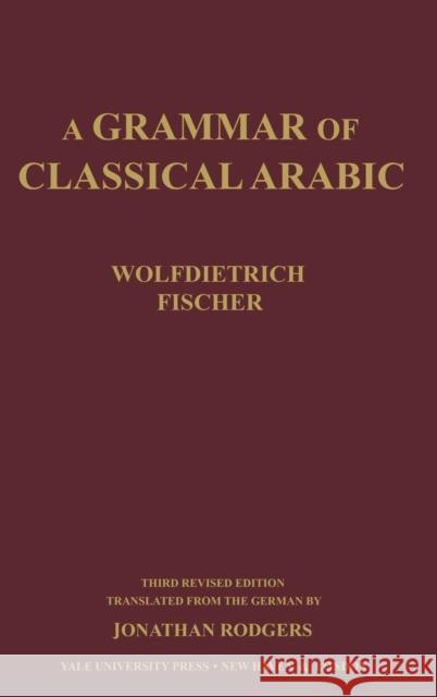 Grammar of Classical Arabic: Third Revised Edition (Revised) Fischer, Wolfdietrich 9780300084375 Yale University Press