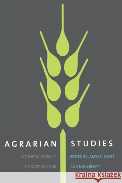 Agrarian Studies: Synthetic Work at the Cutting Edge James C. Scott Nina Bhatt 9780300085020 Yale University Press