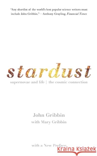 Stardust: Supernovae and Life -- The Cosmic Connection Gribbin, John R. 9780300090970 Yale University Press