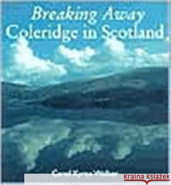 Breaking Away: Coleridge in Scotland Walker, Carol Kyros 9780300096415