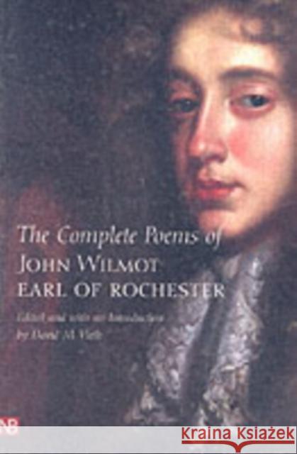 The Complete Poems of John Wilmot, Earl of Rochester John Wilmot David M. Vieth 9780300097139 Yale University Press