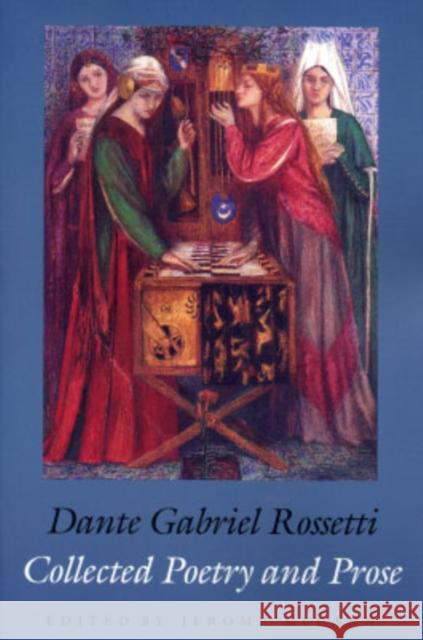 Collected Poetry and Prose Dante Gabriel Rossetti Jerome McGann 9780300098020 Yale University Press