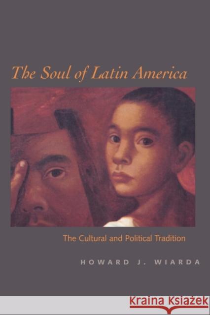 The Soul of Latin America: The Cultural and Political Tradition Wiarda, Howard J. 9780300098365 Yale University Press