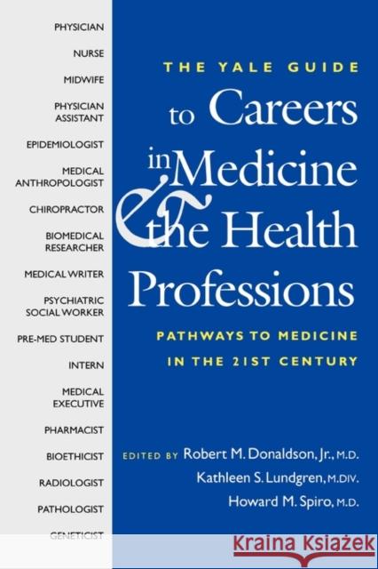 The Yale Guide to Careers in Medicine and the Health Professions: Pathways to Medicine in the Twenty-First Century Donaldson, Robert M., Jr. 9780300100297 Yale University Press