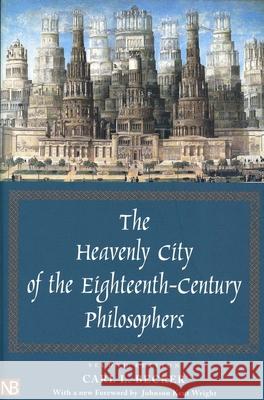 The Heavenly City of the Eighteenth-Century Philosophers Carl L. Becker Johnson Kent Wright 9780300101508