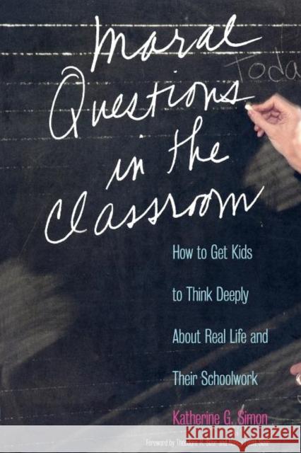 Moral Questions in the Classroom: How to Get Kids to Think Deeply about Real Life and Their Schoolwork Sizer, Nancy Faust 9780300101683 Yale University Press