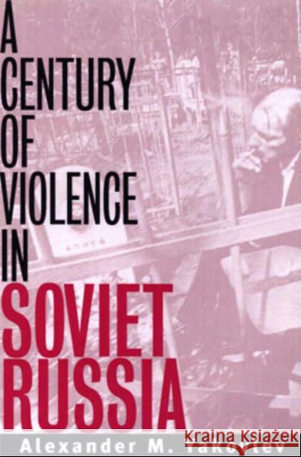 A Century of Violence in Soviet Russia Alexander N. Yakovlev Anthony Austin Paul Hollander 9780300103229 Yale University Press