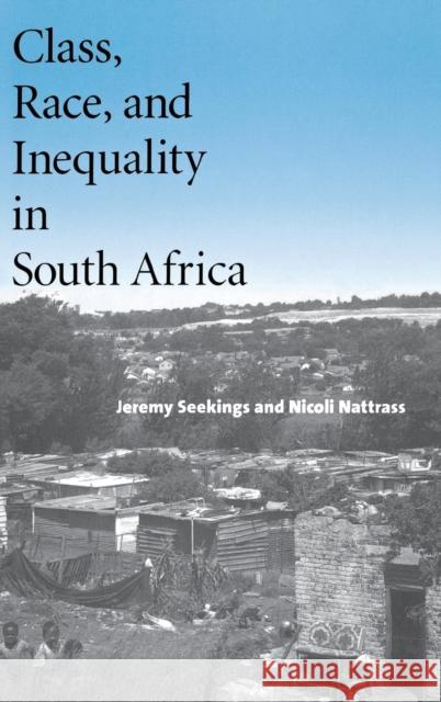 Class, Race, and Inequality in South Africa Jeremy Seekings Nicoli Nattrass 9780300108927 Yale University Press