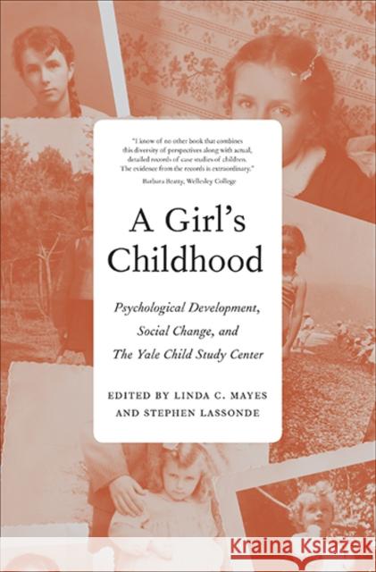 Girl's Childhood: Psychological Development, Social Change, and the Yale Child Study Center Mayes, Linda C. 9780300117592 John Wiley & Sons