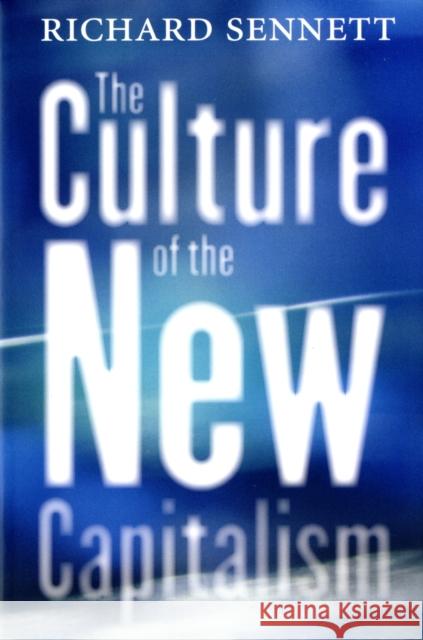 The Culture of the New Capitalism Richard Sennett 9780300119923 Yale University Press