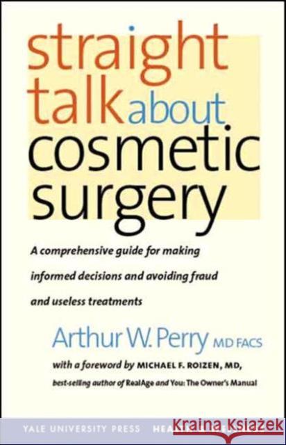Straight Talk About Cosmetic Surgery Arthur W. Perry 9780300119992 Yale University Press