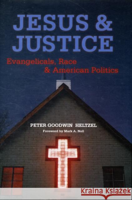 Jesus and Justice: Evangelicals, Race, and American Politics Peter Goodwin Heltzel 9780300124330