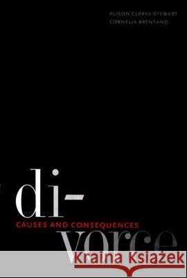 Divorce: Causes and Consequences Clarke-Stewart, Alison 9780300125931 Yale University Press