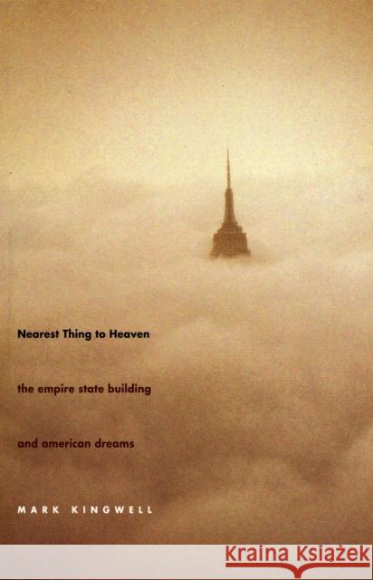 Nearest Thing to Heaven: The Empire State Building and American Dreams Kingwell, Mark 9780300126129