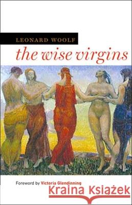 Wise Virgins: A Story of Words, Opinions, and a Few Emotions Woolf, Leonard 9780300126532 Yale University Press
