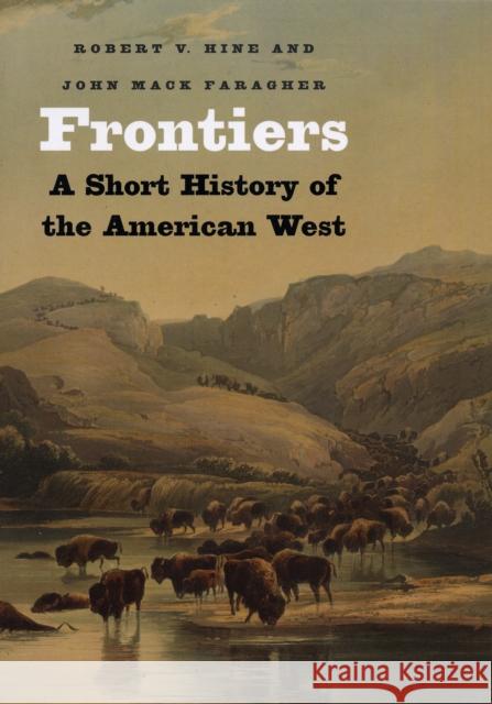 Frontiers: A Short History of the American West Faragher, John Mack 9780300136203 Yale University Press