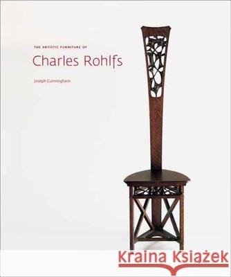 The Artistic Furniture of Charles Rohlfs Joseph Cunningham Bruce Barnes Sarah Fayen 9780300139099 Yale University Press
