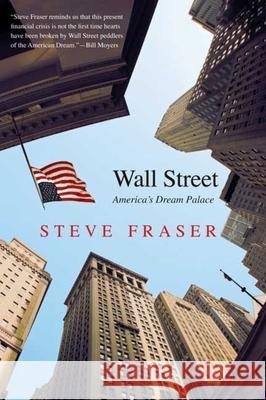 Wall Street: America's Dream Palace Steve Fraser 9780300151435 Yale University Press