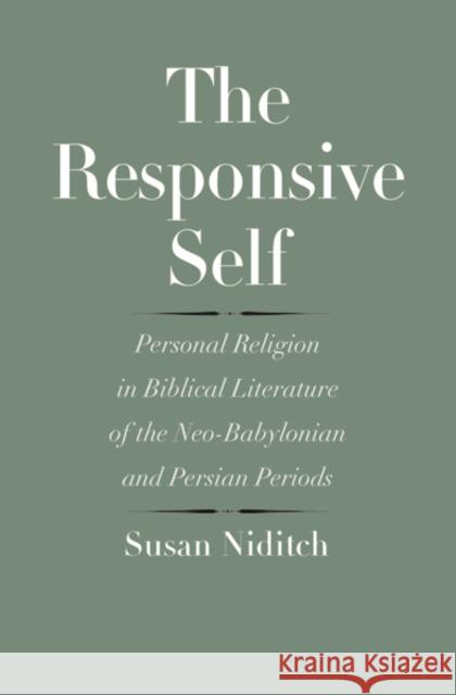 Responsive Self: Personal Religion in Biblical Literature of the Neo-Babylonian and Persian Periods Niditch, Susan 9780300166361 Yale University Press
