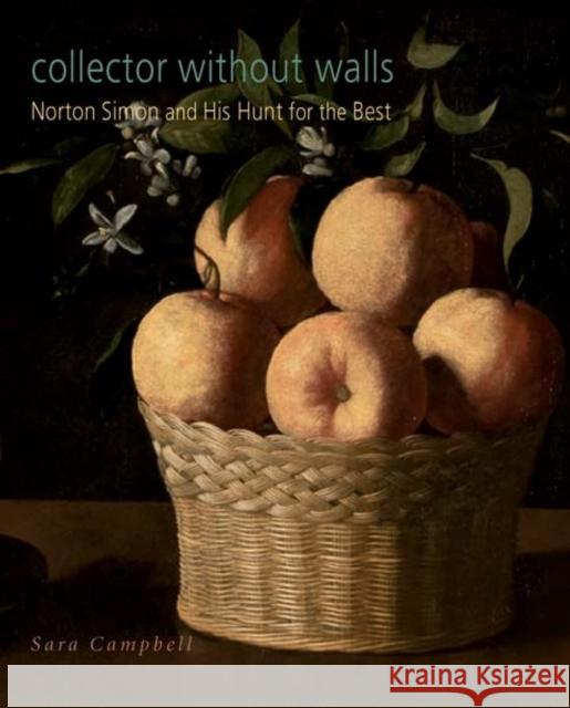 Collector Without Walls: Norton Simon and His Hunt for the Best Campbell, Sara 9780300166729 Norton Simon Distribution