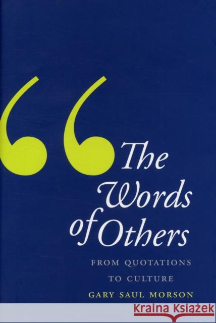 Words of Others: From Quotations to Culture Morson, Gary Saul 9780300167474