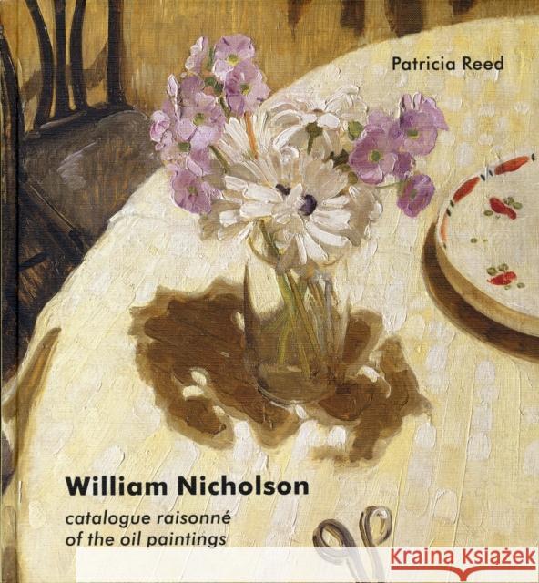 William Nicholson: A Catalogue Raisonné of the Oil Paintings Reed, Patricia 9780300170542 0