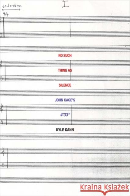 No Such Thing as Silence: John Cage's 4'33 Gann, Kyle 9780300171297